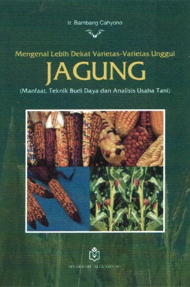 Cover Mengenal Lebih Dekat Varietas-Varietas Unggul Jagung :  Manfaat, Teknik Budidaya dan Analisis Usaha Tani / Bambang Cahyono