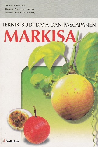 Cover Teknik Budi Daya dan Pascapanen Markisa / Setijo Pitojo