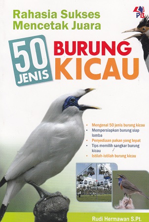 Cover Rahasia sukses mencetak juara 50 jenis burung kicau :  - / Rudi Hermawan