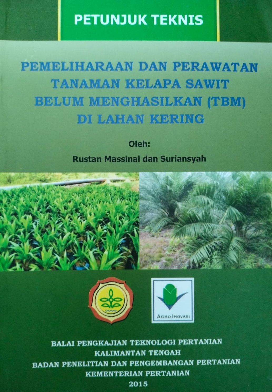 Cover Pemeliharaan dan Perawatan Tanaman Kelapa Sawit Belum Menghasilkan (TBM) di Lahan Kering :  - / Rustan Massinai