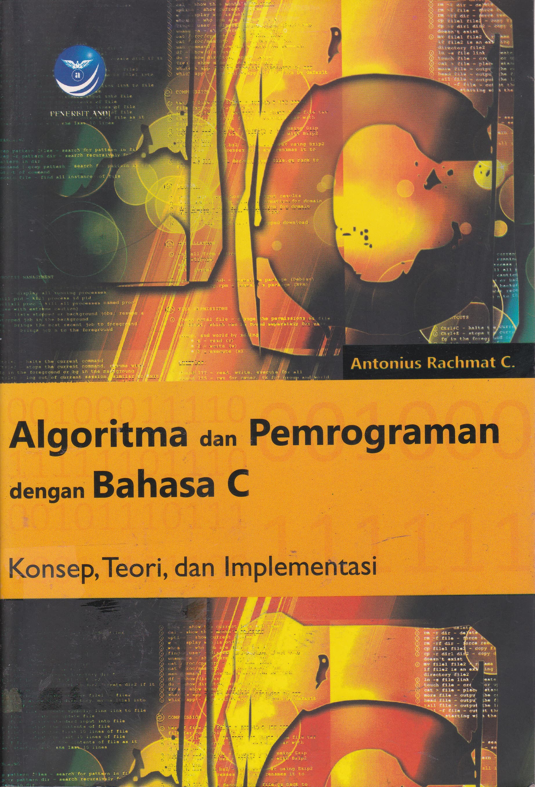 Cover Algoritma dan Pemrograman dengan Bahasa C :  Konsep, Teori, dan Implementasi / Antonius Rachmat C
