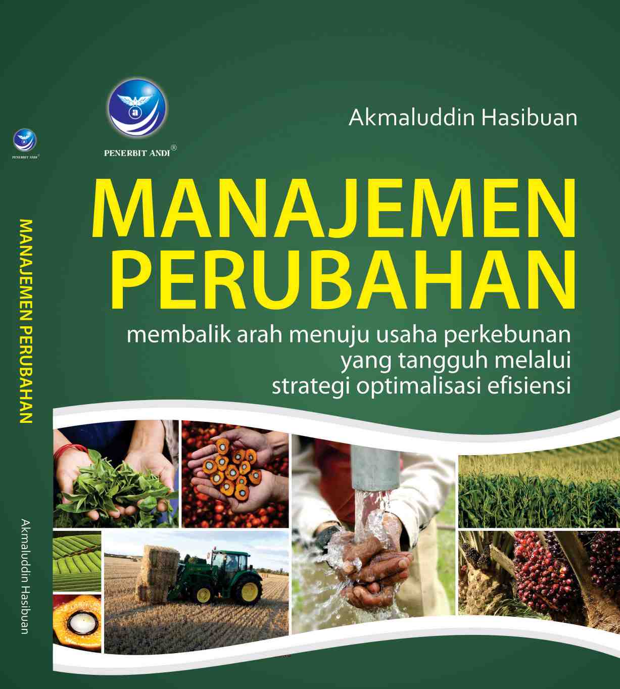 Cover Manajemen Perubahan :  Membalik Arah Menuju Usaha Perkebunan yang Tangguh Melalui Strategi Optimalisasi Efisiensi / Akhmaludin Hasibuan