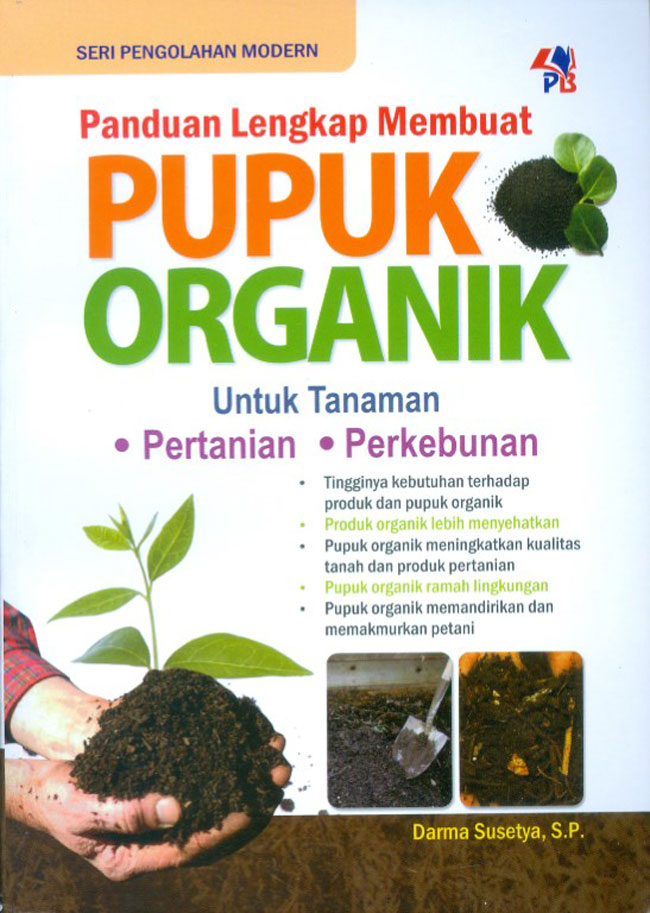 Cover Panduan Lengkap Membuat Pupuk Organik :  Untuk tanaman Pertanian, Perkebunan / Darma Susetya