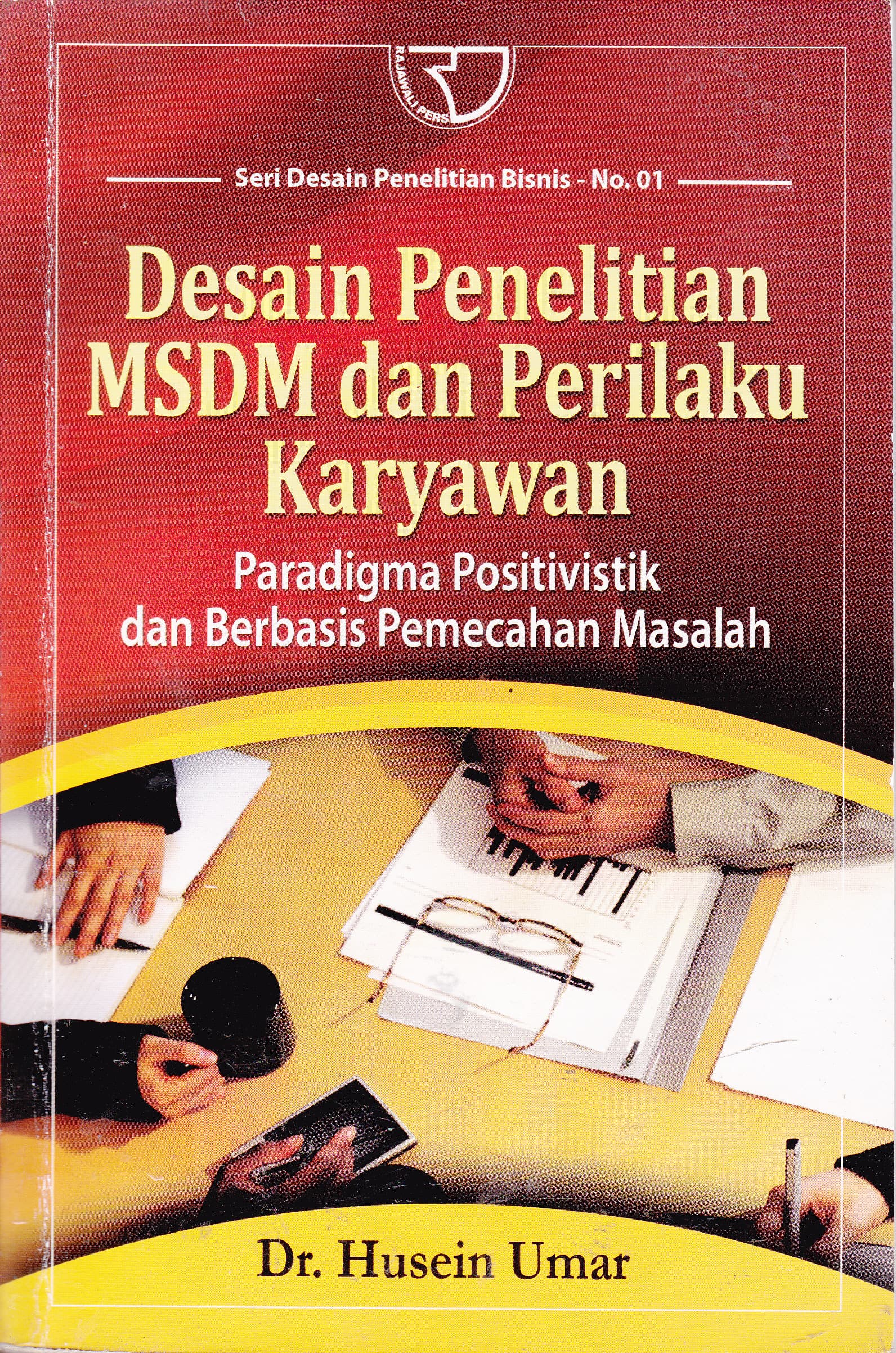 Cover Desain Penelitian MSDM dan Perilaku Karyawan :  Paradigma Positivistik dan Berbasis Pemecahan Masalah / Husein Umar