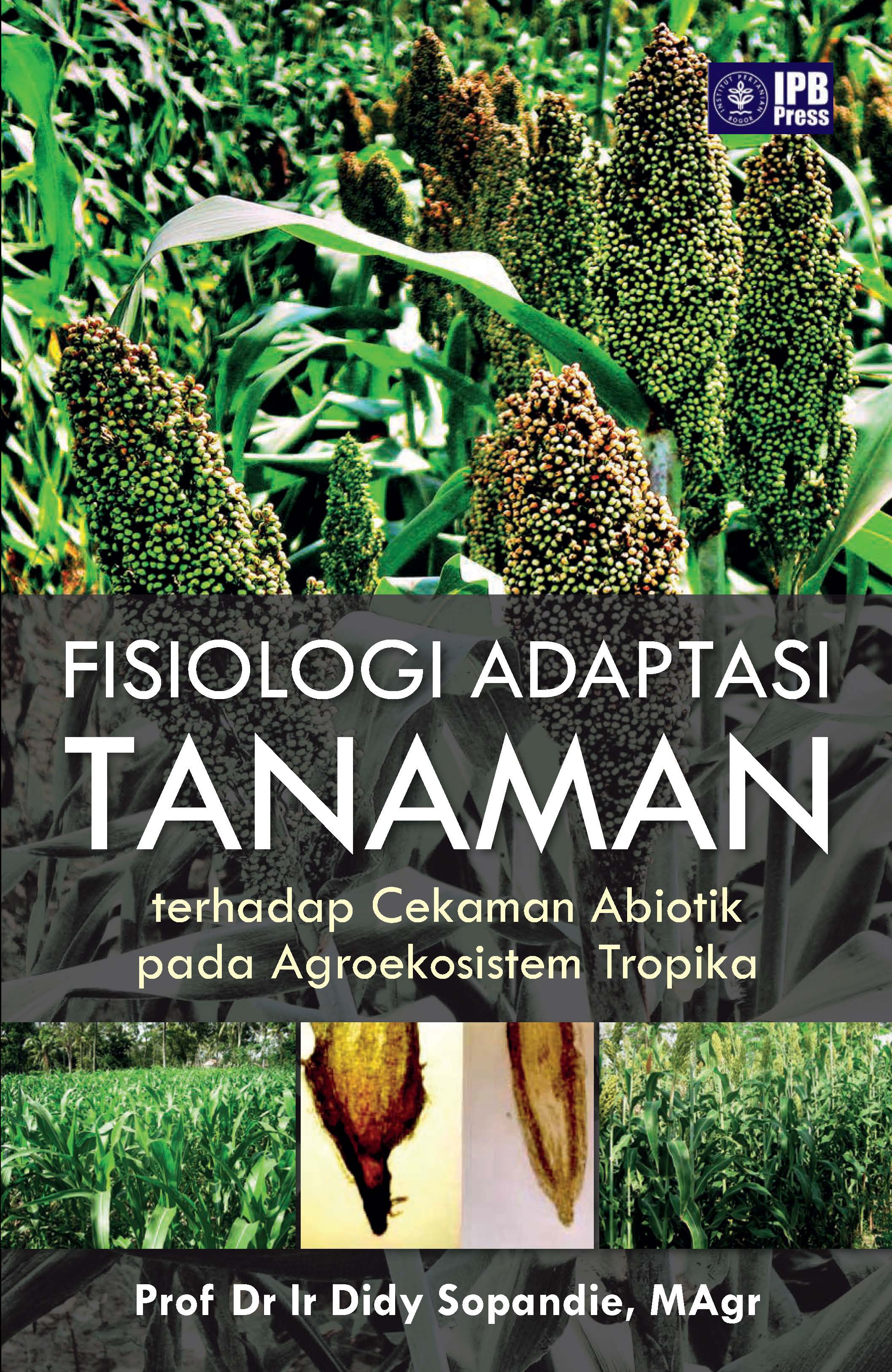 Cover Fisiologi Adaptasi Tanaman :  Terhadap Cekaman Abiotik pada agroekosistem Tropika / Didy Sopandie