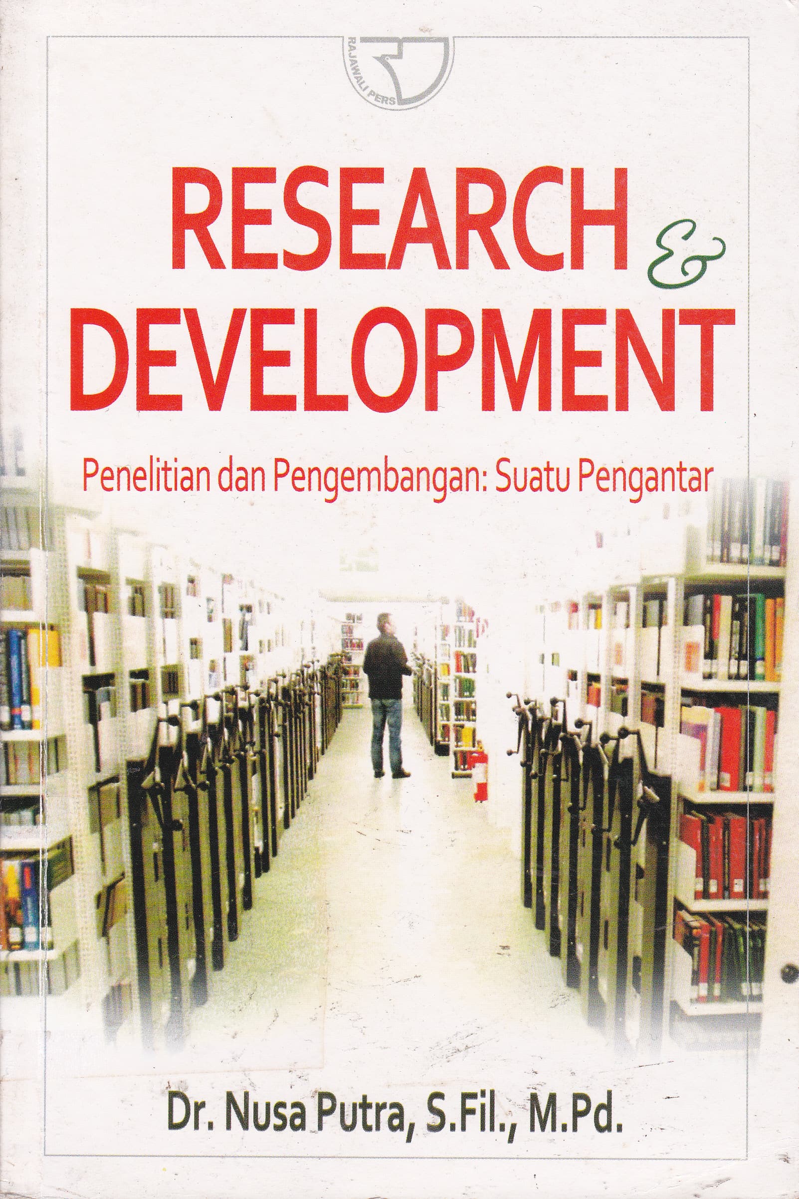 Cover Research & Development :  Penelitian dan Pengembangan : Suatu Pengantar / Nusa Putra
