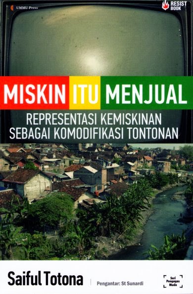 Cover Miskin itu menjual :  Representasi kemiskinan sebagai komodifikasi tontonan / Saiful Totona