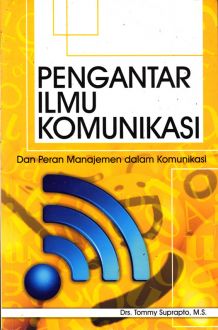 Cover Pengantar Ilmu Komunikasi :  dan peran manajemen dalam komunikasi / Tommy Suprapto
