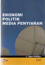 Cover Ekonomi Politik Media Penyiaran / Agus Sudibyo