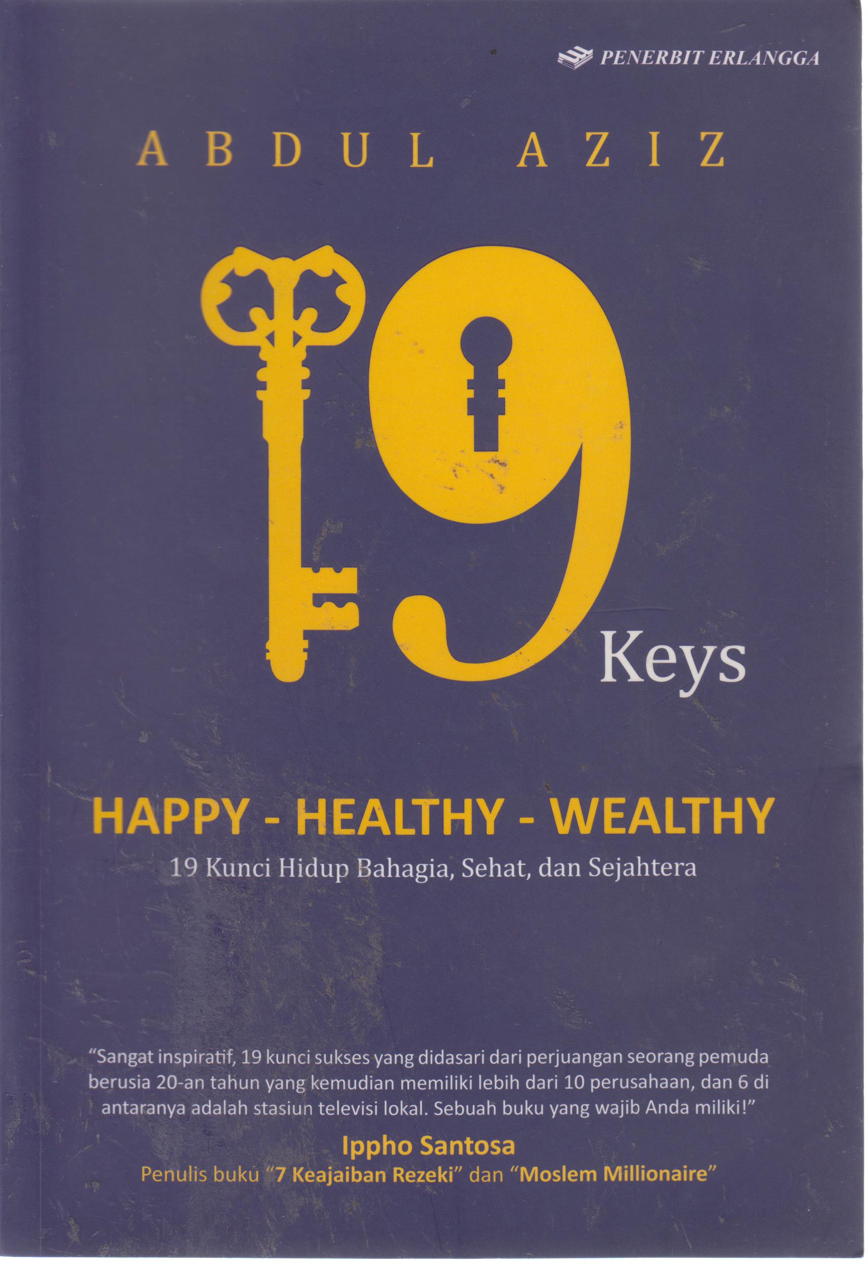 Cover 19 Keys Happy-Healthy-Wealthy :  19 Kunci Hidup Bahagia, sehat, dan sejahtera / Abdul Aziz