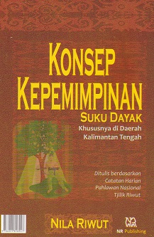 Cover konsep Kepemimpinan Suku Dayak Khususnya di Daerah Kalimantan Tengah :  Ditulis Berdasarkan Catatan Harian Pahlawan Nasional Tjilik Riwut / Nila Riwut
