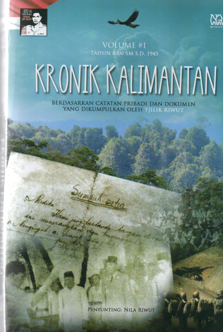Cover Kronik Kalimantan Volume 1 :  Berdasarkan Catatan Pribadi dan Dokumen yang Dikumpulkan oleh Tjilik Riwut / Nila Riwut