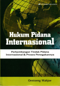 Cover Hukum Pidana Internasional :  Perkembangan Tindak Pidana Internasional & Proses Penegakannya / Oentoeng Wahjoe