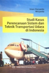 Cover Studi Kasus Perencanaan Sistem dan Teknik Transportasi Udara di Indonesia / Imam Haryanto
