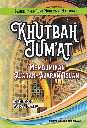 Cover Khutbah Jum'at :  Membumikan Ajaran-Ajaran Islam / Hamid Ibnu Muhammad Al-Abbadi