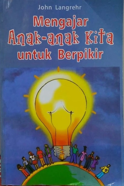 Cover Mengajar Anak-anak Kita Untuk Berfikir :  - / John Langrehr