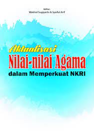 Cover Aktualisasi Nilai-nilai Agama dalam Memperkuat NKRI / Wakhid Sugiharto