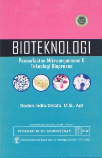 Cover Bioteknologi :  Pemanfaatan Mikroorganisme & Teknologi Bioproses / Deden Indra Dinata
