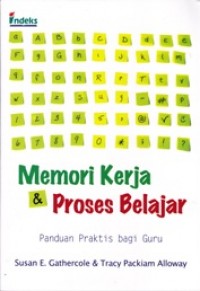 Cover Memori Kerja & Proses Belajar :  Panduan Praktis Bagi Guru / Susan E. Gathercole