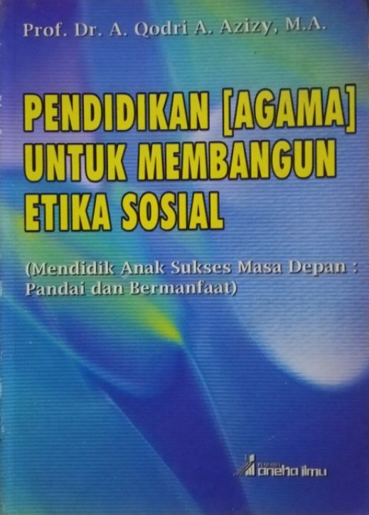Cover Pendidikan (Agama) Untuk Membangun Etika Sosial :  Mendidik Anak Sukses Masa Depan : Pandai dan Bermanfaat / Qodry A Azizy