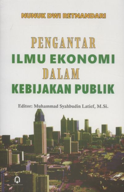 Cover Pengantar Ilmu Ekonomi Dalam Kebijakan Publik :  - / Nunuk Muhammad Syahbudin Latief