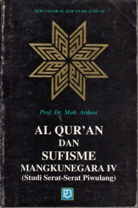 Cover Al Qur'an dan Sufisme Mangkunegara IV :  Studi Serat-Serat Piwulang / Moh. Ardani