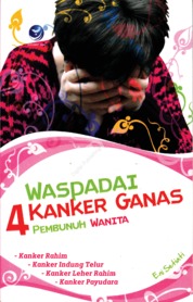 Cover Waspadai 4 Kanker Ganas Pembunuh Wanita :  - / Eni Setiati