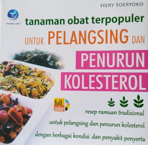 Cover Tanaman Obat Terpopuler untuk Pelangsing dan Penurunan Kolesterol :  Resep Ramuan Tradisional untuk Pelangsing dan Penurun Kolesterol dengan Berbagai Kondisi dan Penyakit Penyerta / Hery Soeryoko