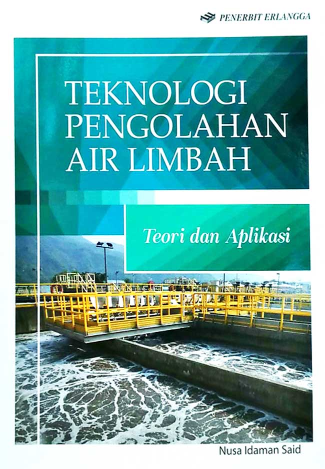 Cover Teknologi Pengolahan Air Limbah :  Teori dan Aplikasi / Nusa Idaman Said