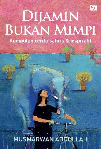 Cover Dijamin Bukan Mimpi :  Kumpulan Cerita Satiris & Inspiratif / Musmarwan Abdullah