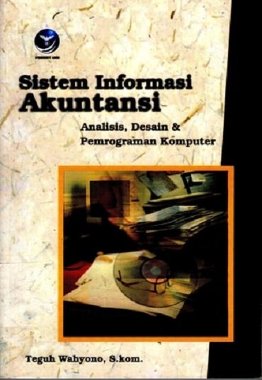 Cover Sistem Informasi Akuntansi :  Analisis, Desain & Pemrograman Komputer / Teguh Wahyono