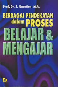 Cover Berbagai Pendekatan dalam Proses Belajar & Mengajar :  - / Nasution