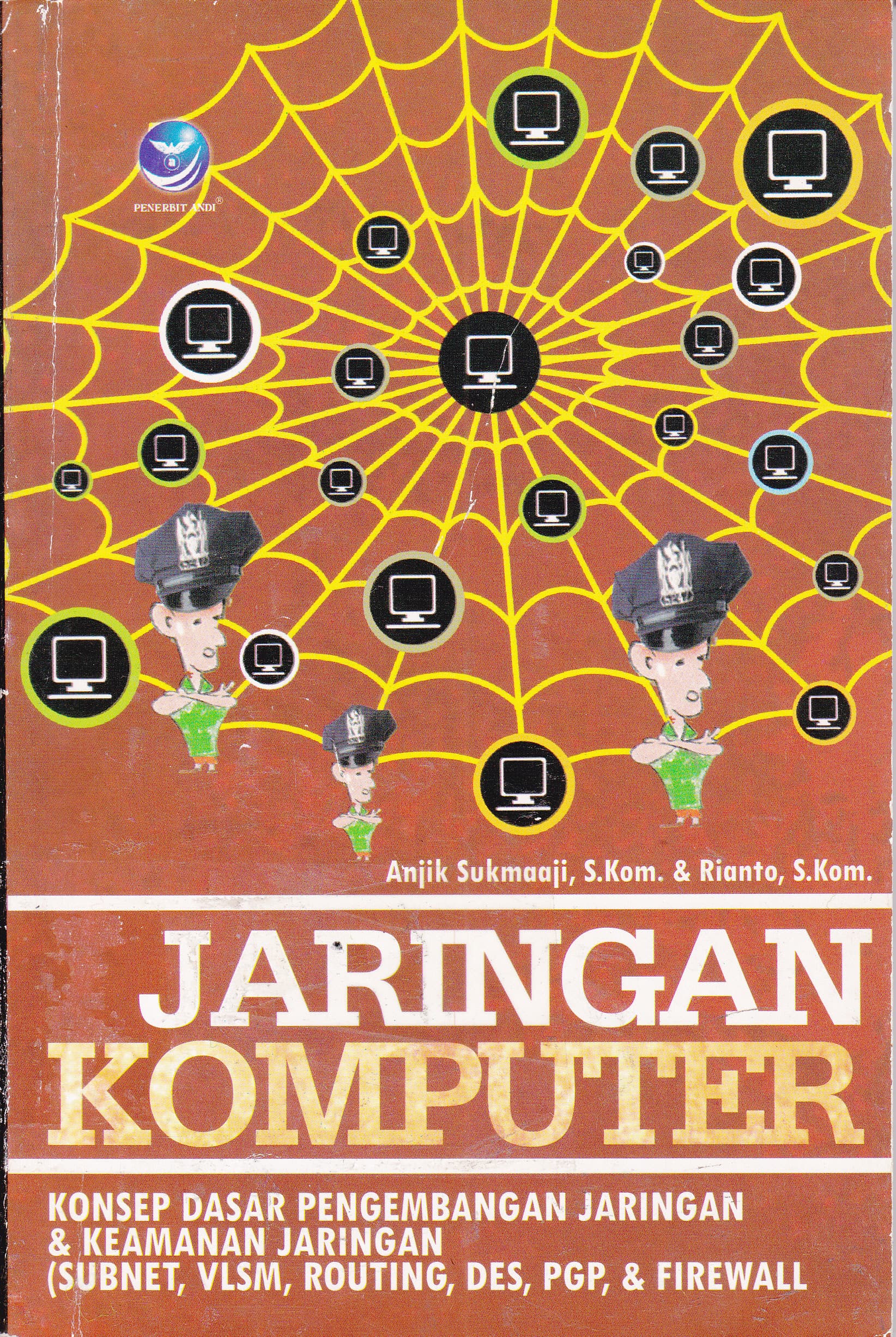 Cover Jaringan Komputer :  Konsep Dasar Pengembangan Jaringan dan Keamanan Jaringan / Anjik Sukmaaji