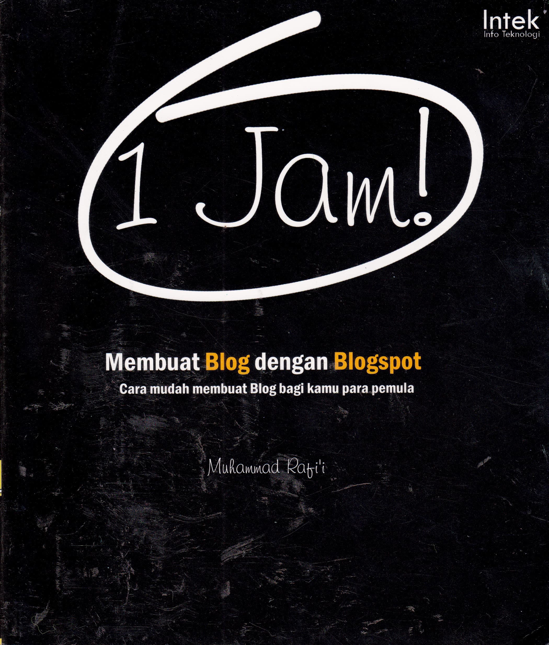 Cover 1 Jam Membuat Blog dengan Blogspot :  Cara Mudah Membuat Blog Bagi Kamu Para Pemula / Muhammad RAfi'i