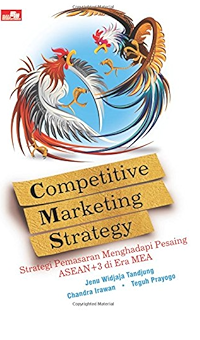 Cover Competitive Marketing Strategy :  Strategi Pemasaran MEnghadapi Pesaing ASEAN+3 di Era MEA / Jenu Widjaja Tandjung