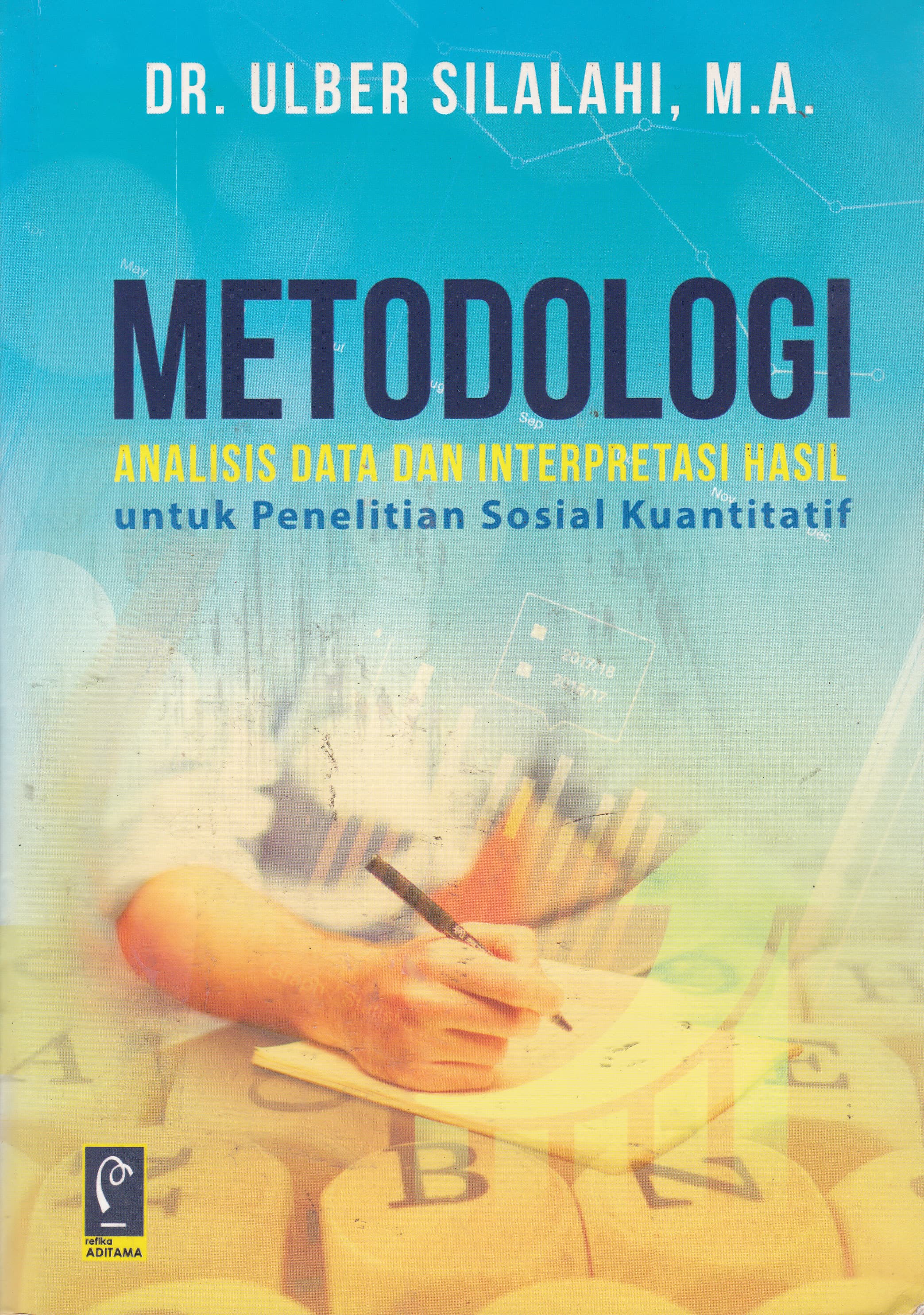 Cover Metodologi Analisis Data dan Interpretasi Hasil :  Untuk Penelitian Sosial Kuantitatif / Ulber Silalahi