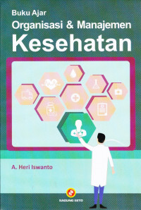 Cover Buku Ajar Organisasi & Manajemen Kesehatan :  - / Heri Iswanto