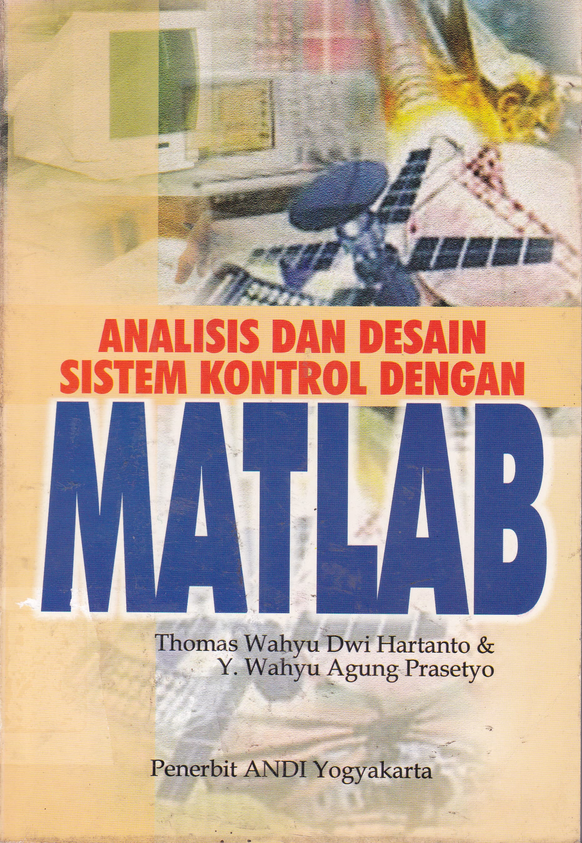 Cover Analisis dan Desain Sistem Kontrol dengan MATLAB / Thomas Wahyu Dwi Hartanto