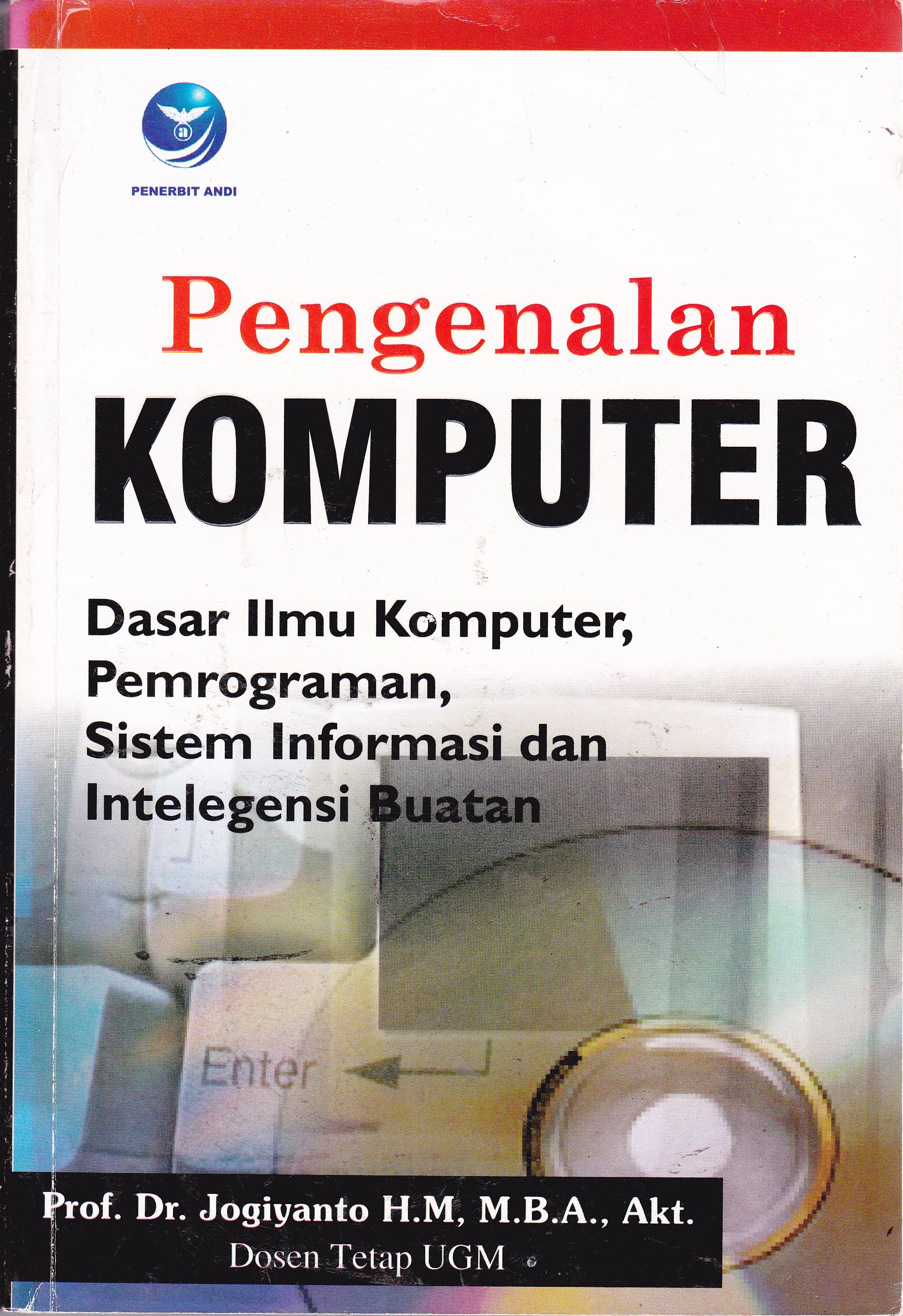Cover Pengenalan Komputer :  Dasar Ilmu Komputer, Pemrograman, Sistem Informasi, dan Intelegensi Buatan / Jogiyanto HM