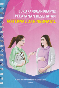 Cover Buku Panduan Praktis Pelayanan Kesehatan Maternal dan Neonatal :  - / George Adriaansz