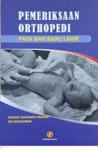 Cover Pemeriksaan Orthopedi Pada Bayi Baru Lahir :  - / Respati Suryanto Dradjat