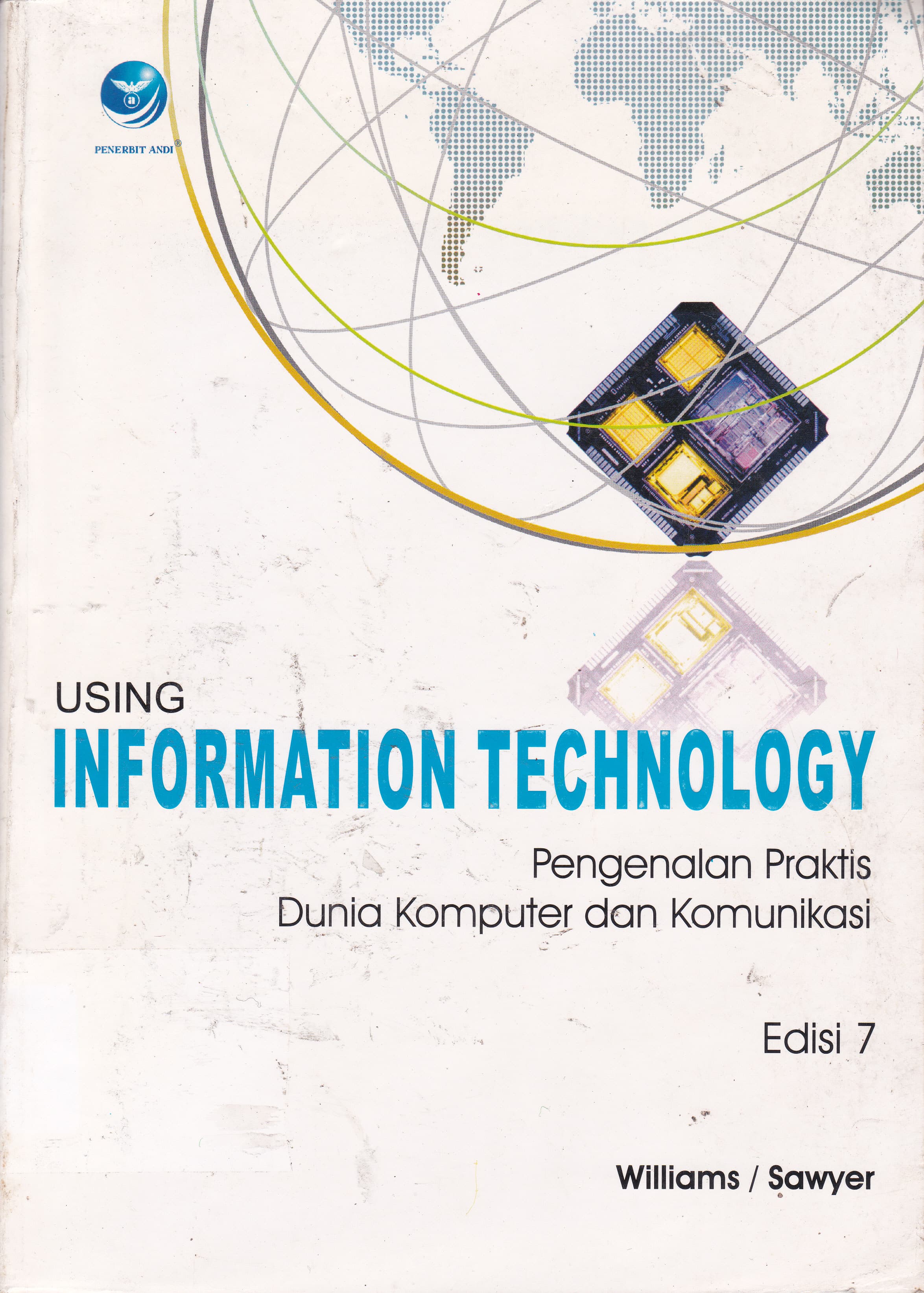 Cover Using Information Technology :  Pengenalan Praktis Dunia Komputer dan Komunikasi / Brian K. Williams