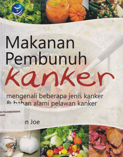 Cover Makanan Pembunuh Kanker :  Mengenali beberapa jenis kanker & bahan alami pelawan kanker / Wulan Joe