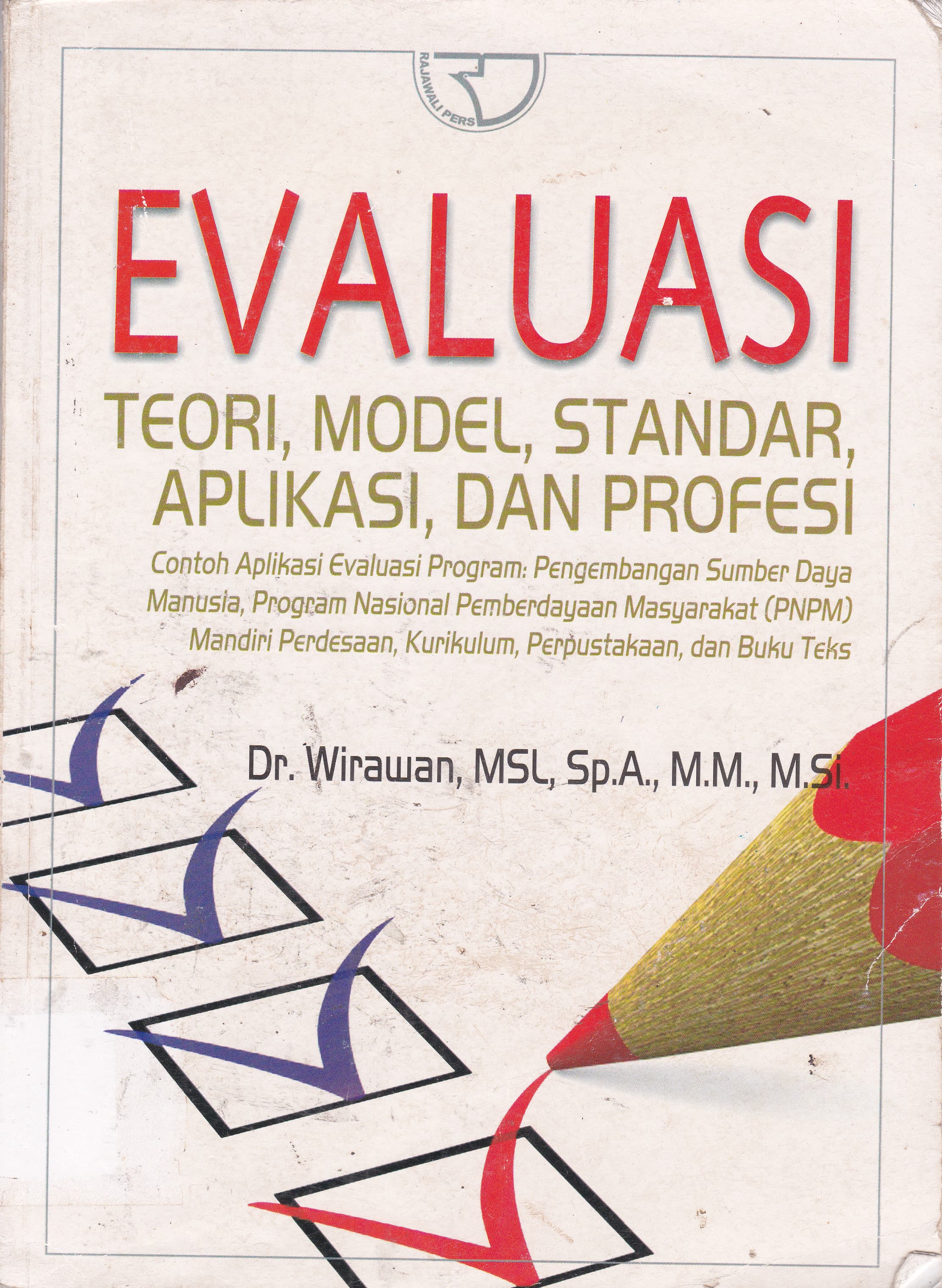 Cover Evaluasi Teori, model, Standar, Aplikasi, dan Profesi :  Contoh Aplikasi Evaluasi Program: Pengembangan Sumber daya Manusia.. / Wirawan
