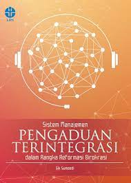 Cover Sistem Manajemen Pengaduan Terintegrasi dalam Rangka Reformasi Birokrasi :  - / Sik Sumedi