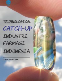 Cover Technological Catch-UP Industri Farmasi Indonesia :  - / Lutfah Ariana