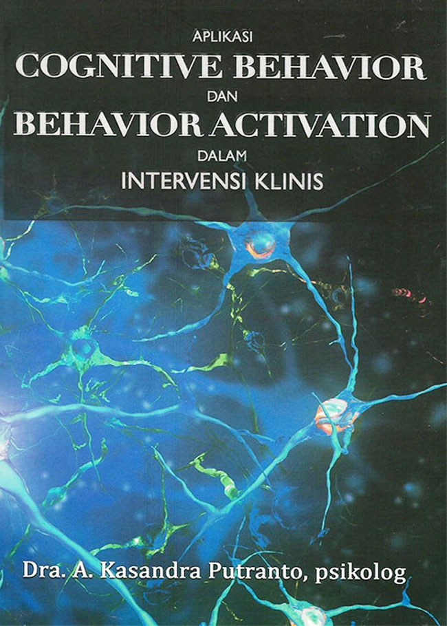 Cover Aplikasi Cognotive Behavior dan Behavior Activition dalam Intervensi Klinis :  - / Kasadra Putranto