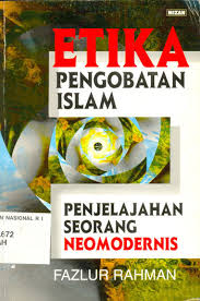 Cover Etika Pengobatan Islam Penjelajahan Seorang Neomodernis :  - / Fazlur Rahman