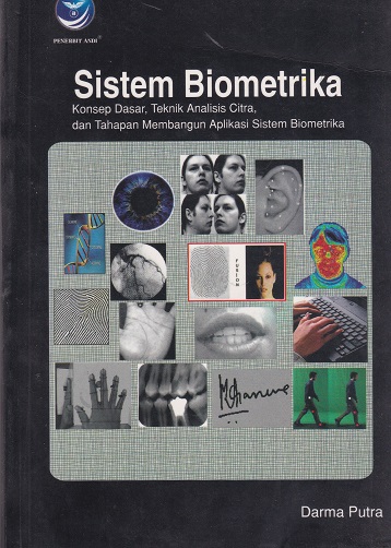 Cover Sistem Biometrika :  Konsep dasar, Teknik analisis citra, dan tahapan membangun aplikasi sistem biometrika / Darma Putra