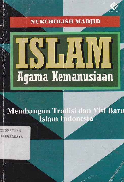 Cover Islam Agama Kemanusiaan :  Membangun Tradisi dan Visi Baru Islam Indonesia / Nurcholish Madjid